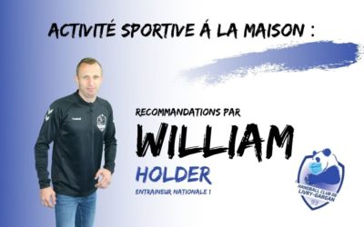 ACTIVITÉ SPORTIVE Á LA MAISON : RECOMMANDATIONS PAR WILLIAM HOLDER ENTRAINEUR DE LA NATIONALE 1